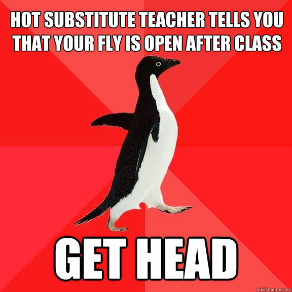 hot substitute teacher tells you that your fly is open after class get head - hot substitute teacher tells you that your fly is open after class get head  Socially Awesome Penguin