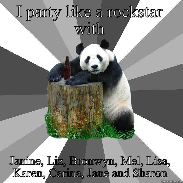 I PARTY LIKE A ROCKSTAR WITH JANINE, LIZ, BRONWYN, MEL, LISA, KAREN, CARINA, JANE AND SHARON Pickup-Line Panda