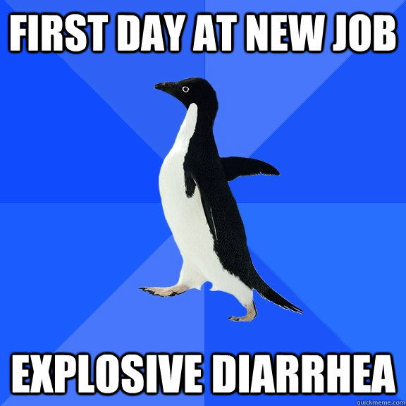 first day at new job explosive diarrhea  Socially Awkward Penguin