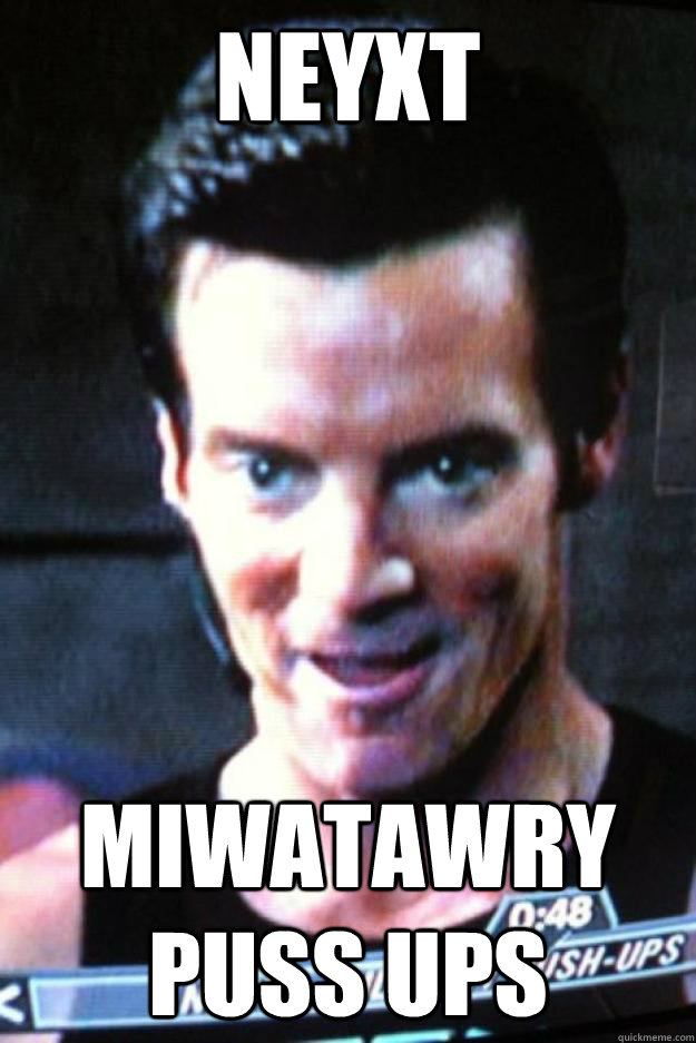 NEYXT miwatawry puss ups - NEYXT miwatawry puss ups  Tony Horton Lisp