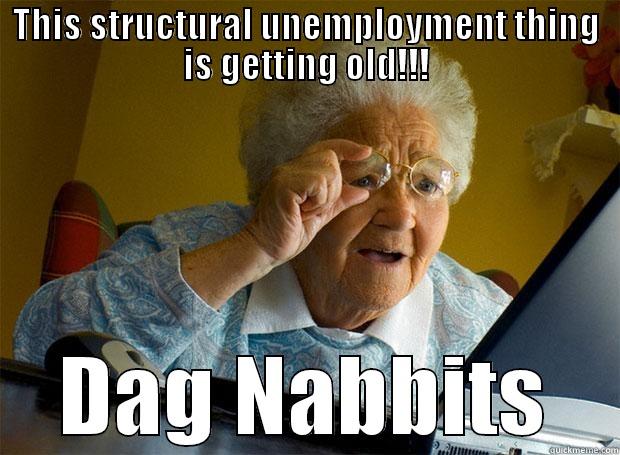 THIS STRUCTURAL UNEMPLOYMENT THING IS GETTING OLD!!! DAG NABBITS Grandma finds the Internet