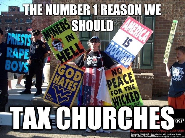 The number 1 reason we should Tax churches  Good Guy Westboro Baptist