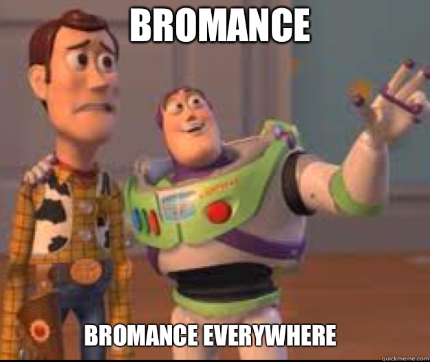 BROMANCE BROMANCE EVERYWHERE  