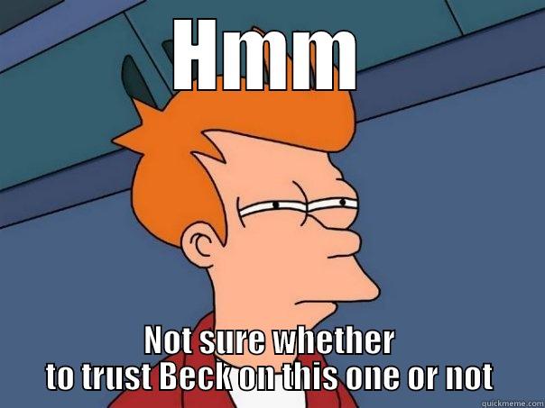 trust beck - HMM NOT SURE WHETHER TO TRUST BECK ON THIS ONE OR NOT Futurama Fry