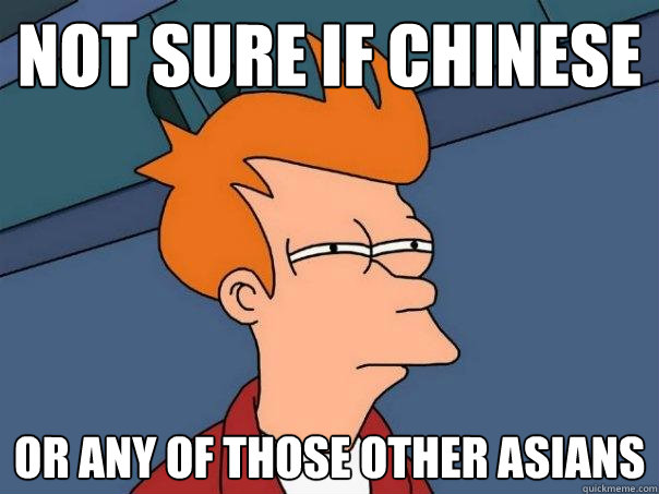 Not Sure if Chinese Or any of those other asians  Futurama Fry