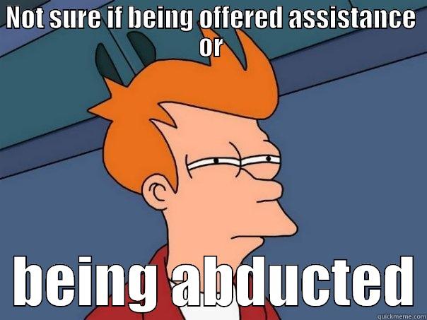 NOT SURE IF BEING OFFERED ASSISTANCE OR   BEING ABDUCTED Futurama Fry