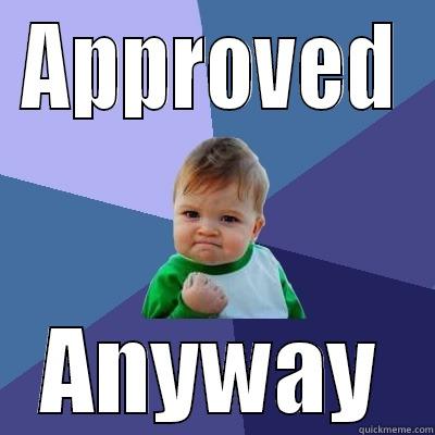 APPROVED ANYWAY Success Kid