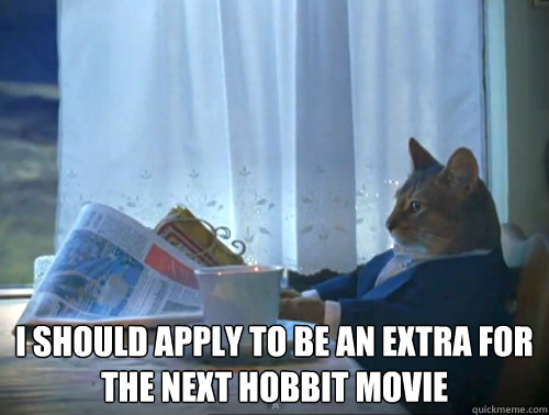  I should apply to be an extra for the next hobbit movie  The One Percent Cat