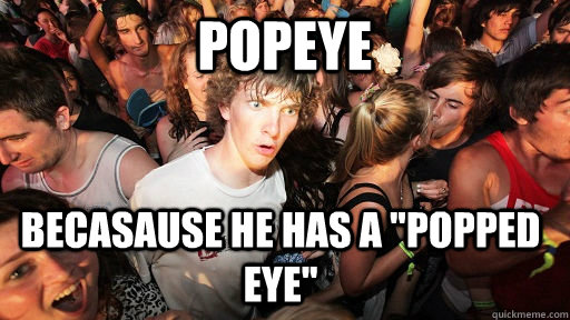 popeye becasause he has a 