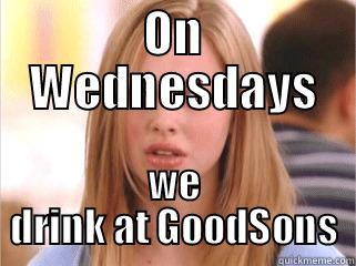 ON WEDNESDAYS WE DRINK AT GOODSONS Misc