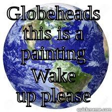GLOBEHEADS THIS IS A PAINTING WAKE UP PLEASE Misc