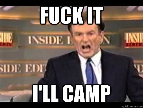 Fuck it I'LL CAMP - Fuck it I'LL CAMP  Bill OReilly Fuck It