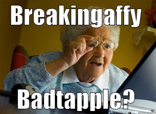 BREAKINGAFFY BADTAPPLE? Grandma finds the Internet