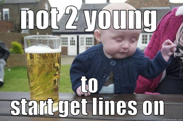 NOT 2 YOUNG TO START GET LINES ON  drunk baby