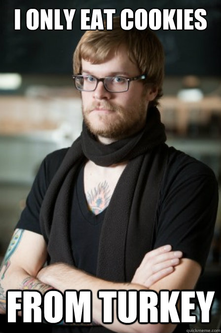I only eat cookies From turkey  Hipster Barrista