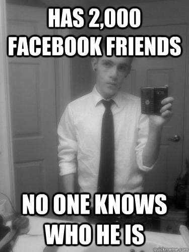 Has 2,000 Facebook friends No one knows who he is  Annoying Facebook Guy
