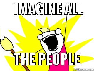      IMAGINE ALL           THE PEOPLE     All The Things
