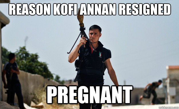 reason kofi annan resigned pregnant   Ridiculously Photogenic Syrian Soldier
