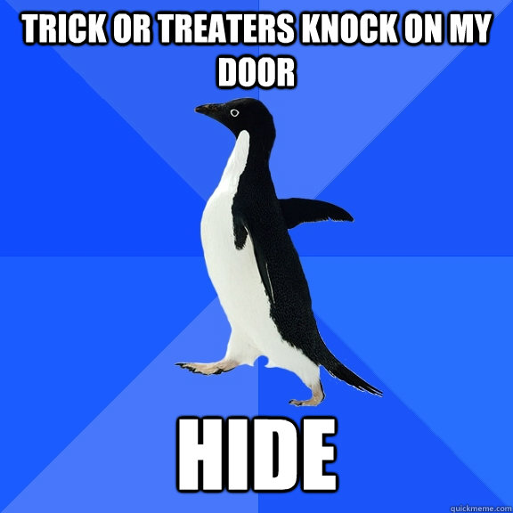 Trick or treaters knock on my door Hide  Socially Awkward Penguin