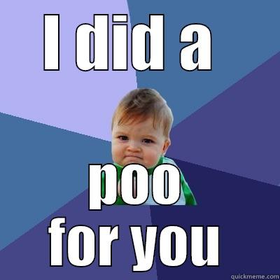 I DID A  POO FOR YOU Success Kid
