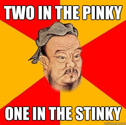 Two in the pinky One in the stinky - Two in the pinky One in the stinky  Confucius says