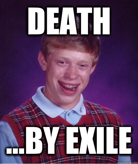 Death ...By Exile  Bad Luck Brian