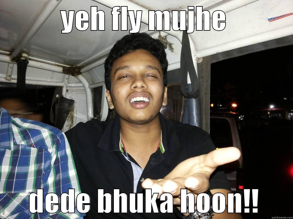 YEH FLY MUJHE DEDE BHUKA HOON!! Misc