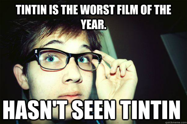 Tintin is the worst film of the year. HASn't seen tintin  