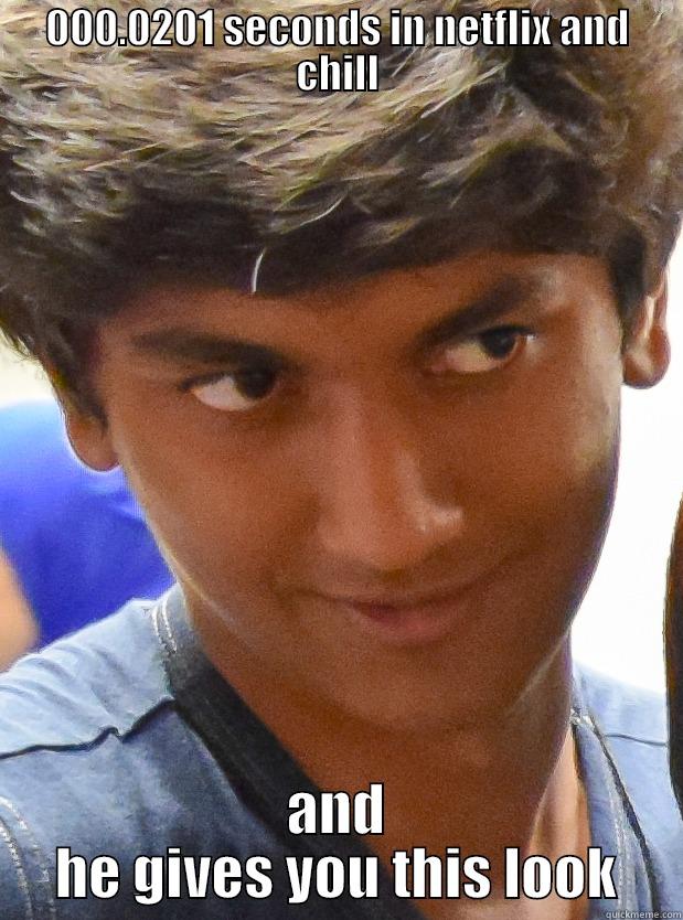 000.0201 SECONDS IN NETFLIX AND CHILL AND HE GIVES YOU THIS LOOK Misc