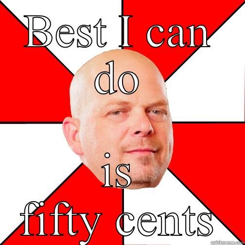I'm funny! - BEST I CAN DO IS FIFTY CENTS Pawn Star