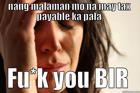 NANG MALAMAN MO NA MAY TAX PAYABLE KA PALA FU*K YOU BIR First World Problems