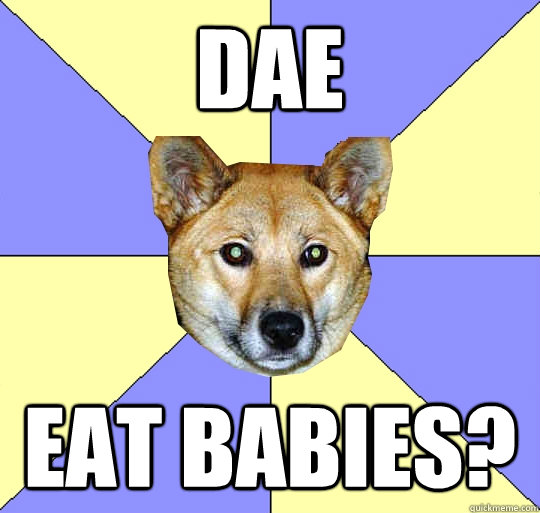 DAE
 eat babies?
 - DAE
 eat babies?
  DAE Dingo
