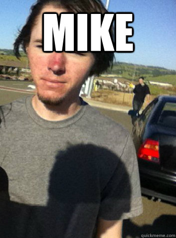 Mike  - Mike   No Meme Mike