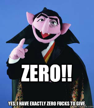 ZERO!! Yes, I have exactly zero fucks to give. - ZERO!! Yes, I have exactly zero fucks to give.  Count Down