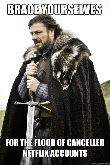 BRACE YOURSELVES for the flood of cancelled netflix accounts  Boromir Relationship