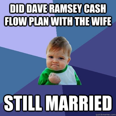 Did Dave Ramsey Cash Flow Plan with the wife Still Married  Success Kid