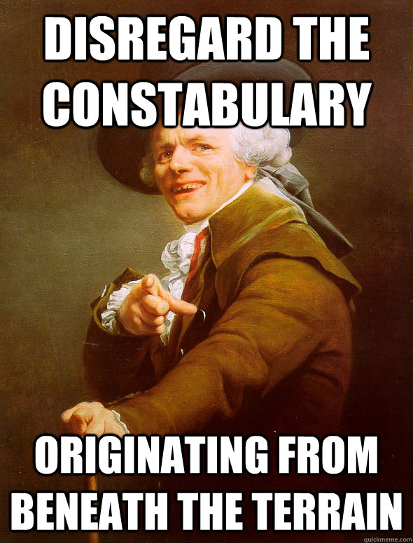 Disregard the constabulary  originating from beneath the terrain  Joseph Ducreux