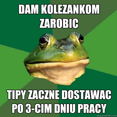 dam kolezankom zarobic tipy zaczne dostawac po 3-cim dniu pracy  Foul Bachelor Frog