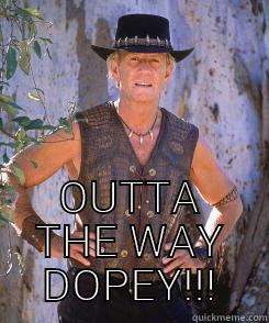  OUTTA THE WAY DOPEY!!! Misc