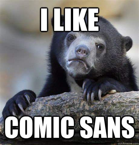 I like comic sans  Confession Bear