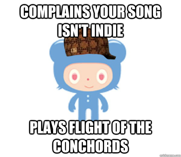 COMPLAINS YOUR SONG ISN'T INDIE PLAYS FLIGHT OF THE CONCHORDS  Scumbag Turntable