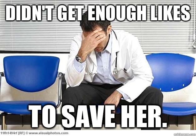 Didn't get enough likes To save her. - Didn't get enough likes To save her.  Sad Doctor
