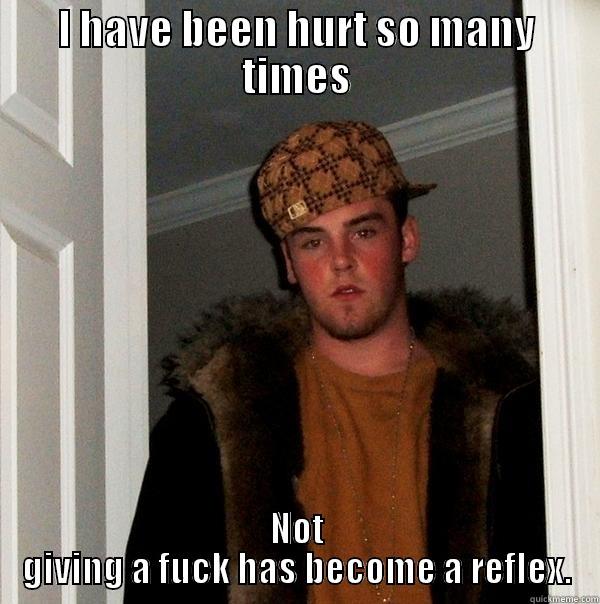 Stephen H. quote - I HAVE BEEN HURT SO MANY TIMES NOT GIVING A FUCK HAS BECOME A REFLEX. Scumbag Steve
