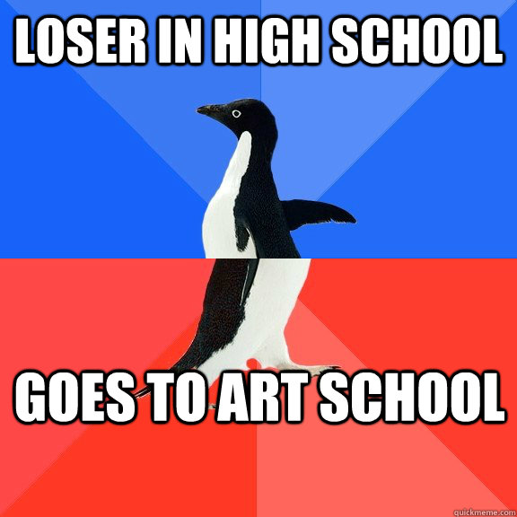 Loser in high school goes to art school  Socially Awkward Awesome Penguin