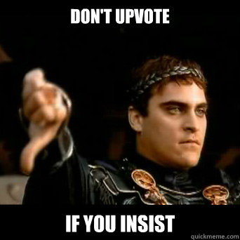 Don't upvote if you insist   Emperor Thumbs Down