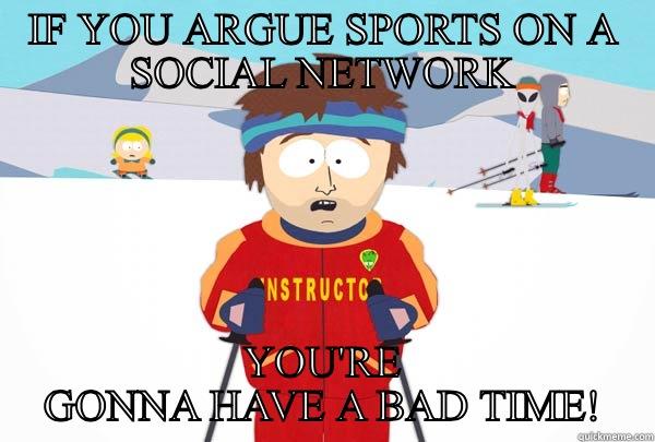IF YOU ARGUE SPORTS ON A SOCIAL NETWORK YOU'RE GONNA HAVE A BAD TIME! Super Cool Ski Instructor
