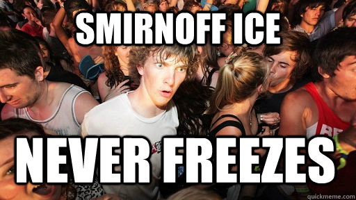 Smirnoff ice Never freezes  Sudden Clarity Clarence