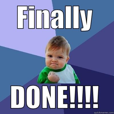 Finally I did it IM DONE! - FINALLY DONE!!!! Success Kid
