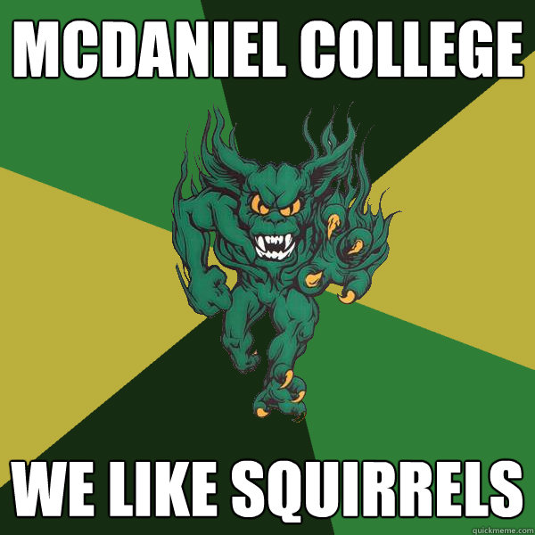 Mcdaniel college we like squirrels  Green Terror