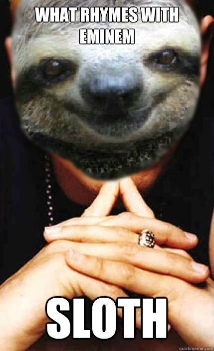 what rhymes with eminem sloth  